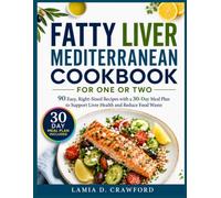 FATTY LIVER MEDITERRANEAN COOKBOOK FOR ONE OR TWO: 90 Easy, Right-Sized Recipes with a 30-Day Meal Plan to Support Liver Health and Reduce Food Waste