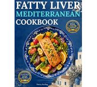 Fatty Liver Mediterranean Cookbook: Gentle, Stress-Free, Quick, and Delicious Recipes with a Simple 30-Day Meal-Plan, Smart Swaps, and Flavorful Everyday Meals for the Whole Family
