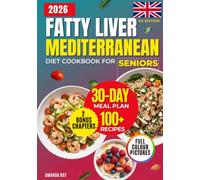 Fatty Liver Mediterranean Diet Cookbook for Seniors: A Simple UK Guide with 100+ Easy & Delicious Recipes to Fuel Metabolism & Regain Energy. Includes a 30-Day Meal Plan to Support Balanced Health