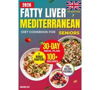 Fatty Liver Mediterranean Diet Cookbook for Seniors: A Simple UK Guide with 100+ Easy & Delicious Recipes to Fuel Metabolism & Regain Energy. Includes a 30-Day Meal Plan to Support Balanced Health