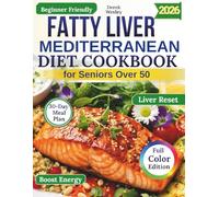 Fatty Liver Mediterranean Diet Cookbook for Seniors Over 50: 100+ Quick and Easy Anti-Inflammatory Recipes and a 30-Day Meal Plan to Help Reverse ... (Wexley Everyday Healthy Cooking Series)