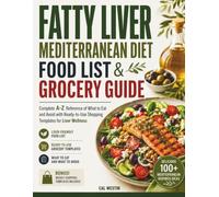 Fatty Liver Mediterranean Diet Food List and Grocery Guide: Complete A-Z Reference of What to Eat and Avoid with Ready-to-Use Shopping Templates for Liver Wellness
