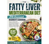 Fatty Liver mediterranean diet - No-Guesswork Cookbook for Beginners: Easy-to-follow Plan with Simple Recipes to Support Liver Health, Lower Inflammation, and Know What to Eat | 28-days Meal Plan