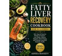 Fatty Liver Recovery Cookbook for Beginners: 100+ Easy & Flavorful Recipes to Support Liver Detox, Improve Digestion, Boost Energy, and Promote Long-Term Metabolic Health