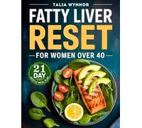 FATTY LIVER RESET FOR WOMEN OVER 40: Quick & Delicious Recipes for Detox, Liver Support, Energy and Weight Loss | 21-Day Meal Plan with Shopping Lists and Daily Reset Strategies