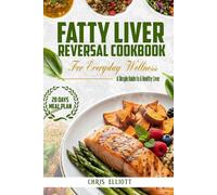 FATTY LIVER REVERSAL COOKBOOK FOR EVERYDAY WELLNESS: A Simple Guide to A Healthy Liver