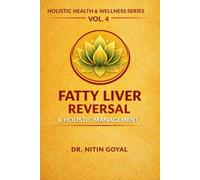 FATTY LIVER REVERSAL & HOLISTIC MANAGEMENT: Integrative Healing for NAFLD & NASH through Holistic care (Holistic Health & Wellness)