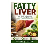FATTY LIVER: Your Guide to Restoring Liver Health Naturally