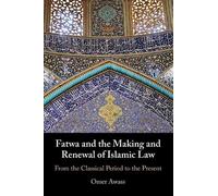 Fatwa and the Making and Renewal of Islamic Law: From the Classical Period to the Present