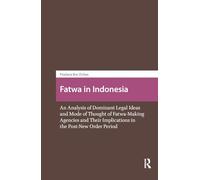 Fatwa in Indonesia: An Analysis of Dominant Legal Ideas and Mode of Thought of Fatwa-Making Agencies and Their Implications in the Post-New Order Period (Religion and Society in Asia)