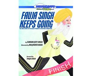 Fauja Singh Keeps Going: The True Story of the Oldest Person to Ever Run a Marathon