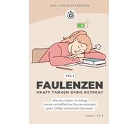 Faulenzen - Kraft tanken ohne Retreat, einfache Strategien zum Stress abbauen für mehr Gelassenheit: Wie du mitten im Alltag kleine und effektive ... (Mini-Ratgeber "Anti Stress Playbooks")
