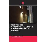 Faulkner pós-modernista: O Som e a Fúria e Enquanto Agonizo
