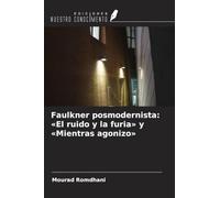 Faulkner posmodernista: 'El ruido y la furia' y 'Mientras agonizo'