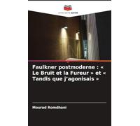 Faulkner postmoderne: Le Bruit et la Fureur et Tandis que j'agonisais