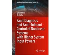 Fault Diagnosis and Fault-Tolerant Control of Nonlinear Systems with Higher System Input Powers: 20 (Intelligent Control and Learning Systems)