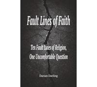 Fault Lines of Faith: Ten Fault Lines of Religion, One Uncomfortable Question