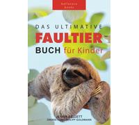 Faultier Bücher: Das Ultimative Faultier Buch für Kinder: 100+ Faultier Fakten, Fotos, Quiz und Wortsucherätsel (Tierfaktenbücher für Kinder)