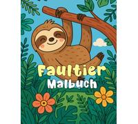 Faultier Malbuch: Ein liebevoll gestaltetes Malbuch mit Faultieren - ideal für Kinder ab 3 Jahren