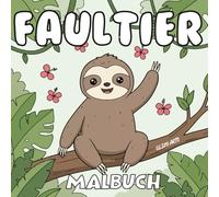 Faultier-Malbuch: Entspanntes Ausmalen für Kinder und Erwachsene - Lustige und niedliche Faultiere zum Ausmalen