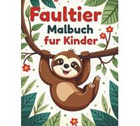 Faultier Malbuch für Kinder: 50 niedliche und einfache Faultier-Motive für kleine Künstler