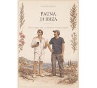 Fauna di Ibiza: Guida da campo ai turisti, ai residenti e alle altre specie stagionali (Fauna umana delle Isole Baleari)