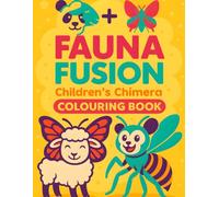 FAUNA FUSION: Children's Chimera Colouring Book