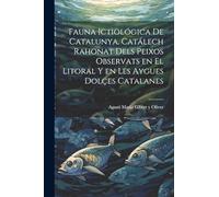 Fauna ictiológica de Catalunya. Catálech rahonat dels peixos observats en el litoral y en les aygues dolçes catalanes