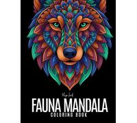 Fauna Mandala: An Easy Coloring Book | 50 Fun, Easy and Simple Mandala Inspired Designs of Majestic Animals for Stress Relief, Relaxation, and Creative Enjoyment for Adults and Teens