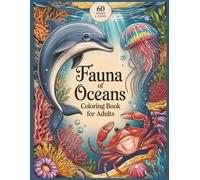 Fauna of Oceans Coloring Book for Adults 60 Grayscale Illustrations: A Detailed Marine Animals Images Featuring Sea Creatures, Coral Reefs, and Deep Sea Wonders (Birds and Animals)