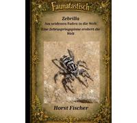Faunatastisch® #10 Zebrilla Am seidenen Faden in die Welt: Eine Zebraspringspinne erobert die Welt