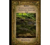 Faunatastísch #11 - Helvi der Fadenmolch: Softcover Ausgabe - Zwischen Blatt, Wasser und Wald
