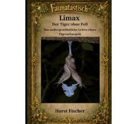 Faunatastisch ® #12 Limax - Der Tiger ohne Fell: Das außergewöhnliche Leben eines Tigerschnegels