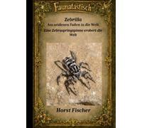 Faunatastisch(R) #10 Zebrilla Am seidenen Faden in die Welt: Softcover-Ausgabe Eine Zebraspringspinne erobert die Welt
