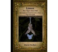 Faunatastisch (R) #12 Limax - Der Tiger ohne Fell: Softcover-Ausgabe Das außergewöhnliche Leben eines Tigerschnegels