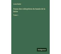 Faune des coléoptères du bassin de la Seine: Tome 1