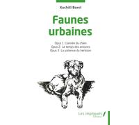 Faunes urbaines: Opus 1 : L'année du chien - Opus 2 : Le temps des anoures - Opus 3 : La patience du hérisson