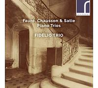 Fauré, Chausson, Satie : Trios pour piano. Trio Fidelio.