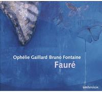 Faure, G. - Faure - Ophélie Gaillard Bruno Fontaine
