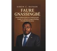FAURE GNASSINGBÉ: From Political Heir To Controversial Leader In Africa’s Longest-Ruling Presidential Dynasty