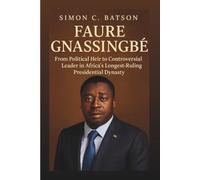 FAURE GNASSINGBÉ: From Political Heir To Controversial Leader In Africa’s Longest-Ruling Presidential Dynasty