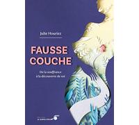 Fausse couche: De la souffrance à la découverte de soi