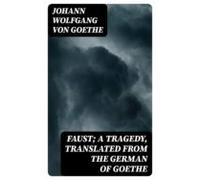 Faust; A Tragedy Translated From The German Of Goethe (ebook)