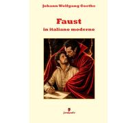 Faust in italiano moderno: Nuova traduzione in prosa moderna per studenti e lettori di oggi del capolavoro di Goethe sul patto tra l’uomo e il ... apparato interpretativo e annotazioni