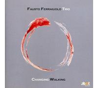 Fausto Ferraiuolo Trio - Changing Walking
