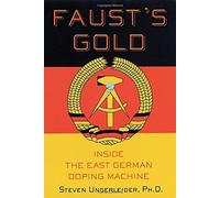 Faust's Gold: Inside The East German Doping Machine by Ungerleider, Steven (2001) Hardcover
