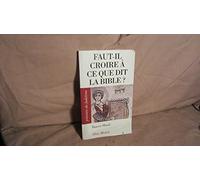 Faut-il croire à ce que dit la Bible ?