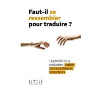 Faut-il se ressembler pour traduire ?: Légitimité de la traduction, paroles de traductrices et traducteurs