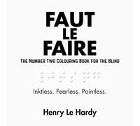 Faut le Faire: The Number Two Colouring Book for the Blind (The Henri Le Hardy Absurd Works)