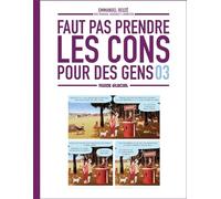 Faut pas prendre les cons pour des gens - tome 03
